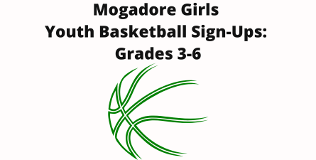 White background, black text: Mogadore Girls Youth Basketball Sign-Ups: Grades 3-6. Graphic with green basketball