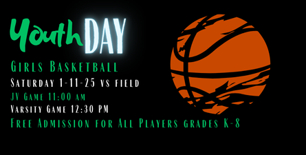 Youth Day, Girls Basketball. Saturday 1/11/25 vs. Field. JV Game 11:00am, Varisty game 12:30pm, Free Admission for all players grades K-8