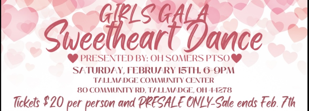 Girls Gala Sweetheart Dance Presented by OH Somers PTSO Saturday, February 15th 6-9pm