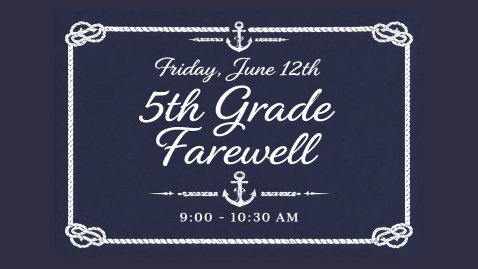 Friday, June 12th 5th Grade Farewell 9-10:30am