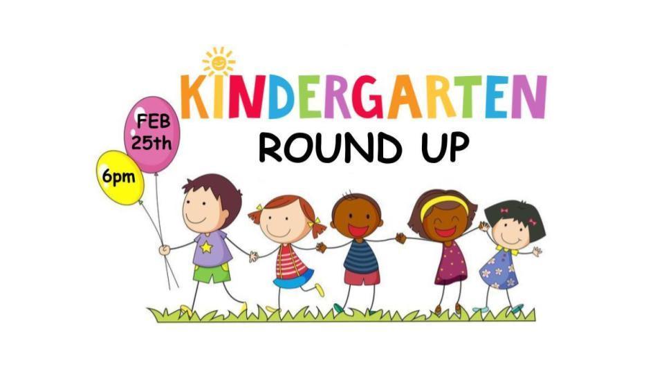 Kindergarten Round up Feb 25th 6PM