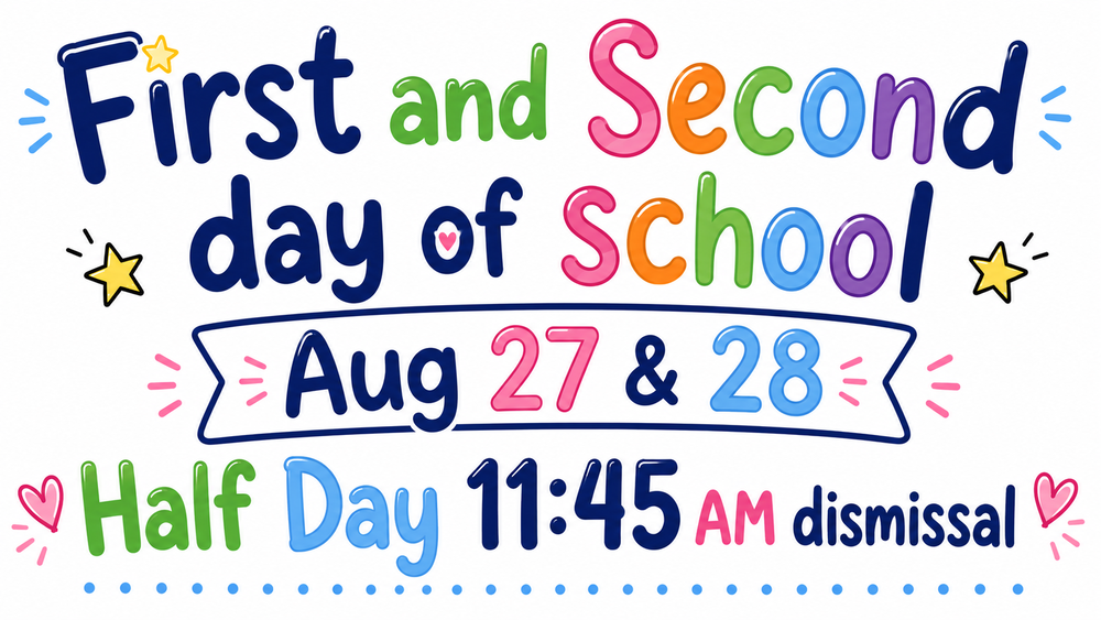 First Day of school August 27 half day 11:45 dismissal