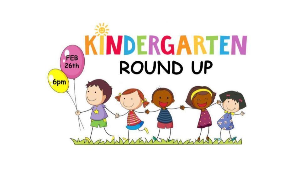 Kindergarten Round up February 26th at 6PM