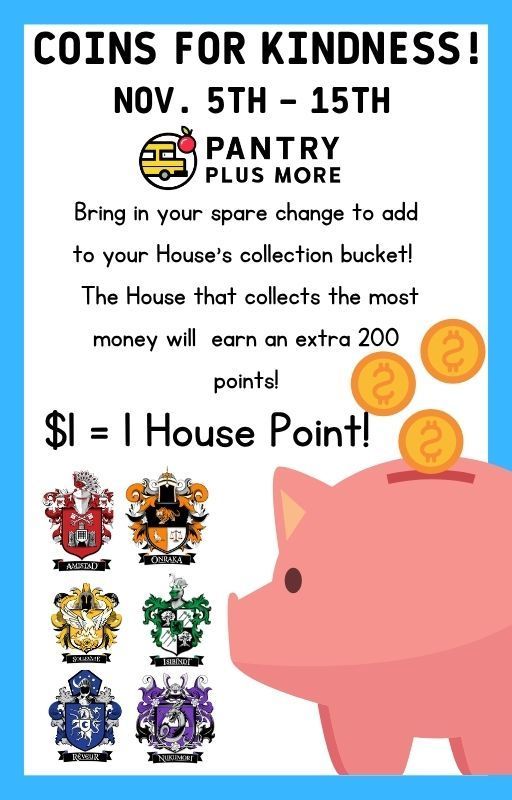 Flyer announcing a fundraising coin drive benefiting Pantry Plus More - the students of the House that bring in the most donated coins will win 200 extra points!