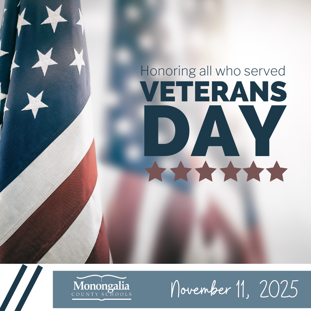 All Monongalia County Schools will be CLOSED on Tuesday, November 11th in observance of Veterans Day.