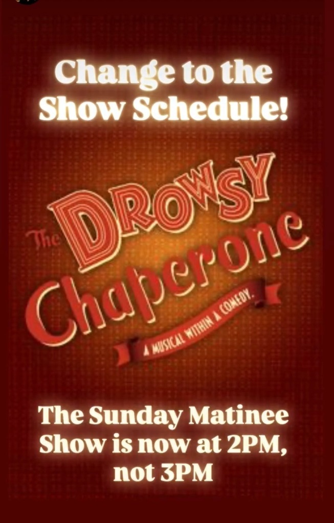 red, white, and gold flyer stating the Drowsey Chaperone Sunday Matinee is now at 2pm