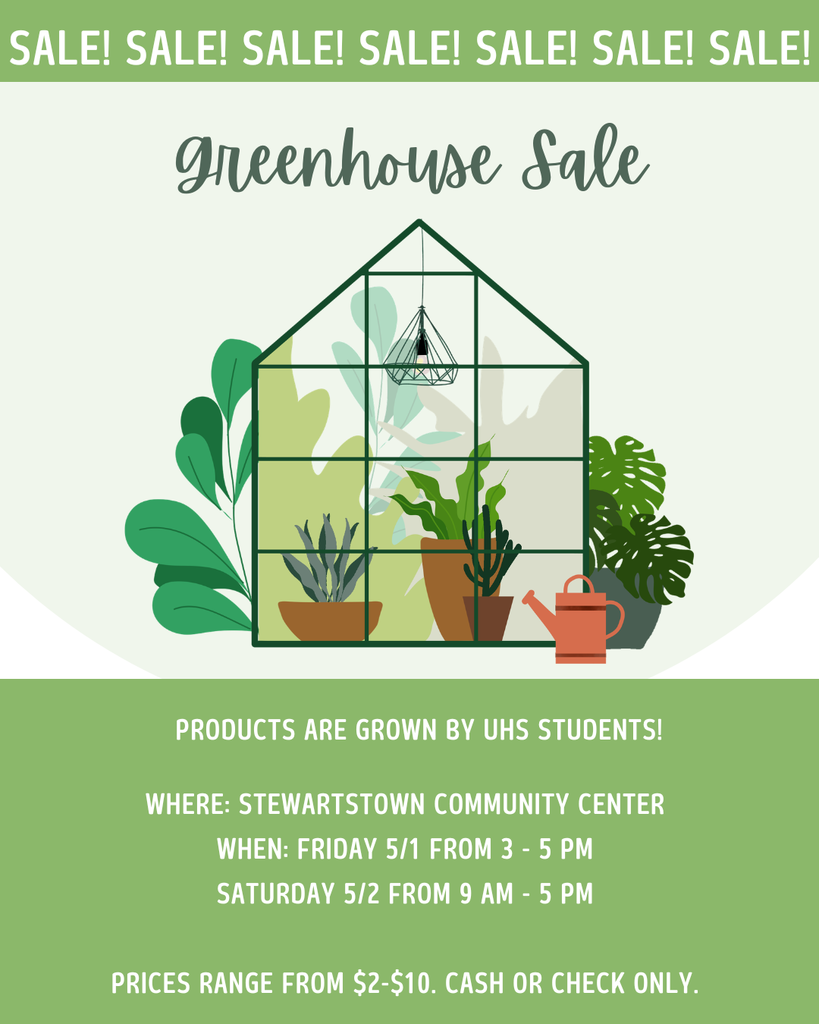 a mostly green flyer with a greenhouse on it the text states the the products are grown by uhs students and can be purchase on friday may from 3-5pm and saturday may 2 from 9am -5pm at the stewartstown community center cash or check only