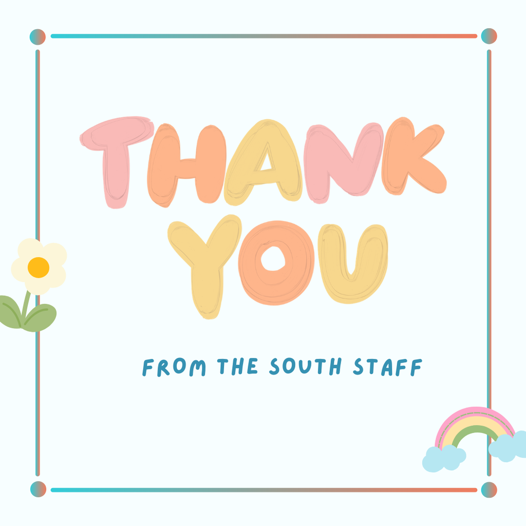 Thank you from the South Staff with a flower and rainbow on the message. 