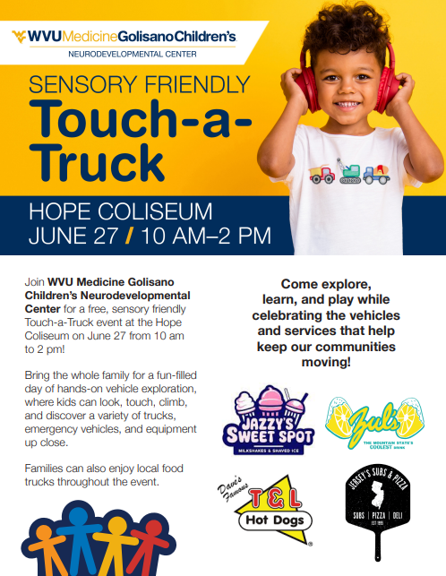 WVU Medicine Golisano Children's Touch-a-Truck , Sensory Friendly event will be held at the Hope Coliseum on June 27 from 10:00 AM - 2:00 PM.