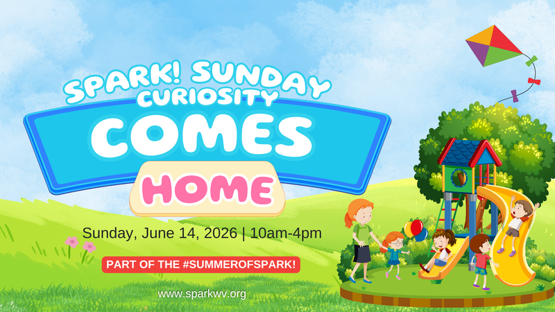 Spark! Immagination and Science Center - Spark! Sunday Curiosity Comes Home, Sunday, June 14 from 10am - 4pm part of the #summerofspark! visit www.sparkwv.org