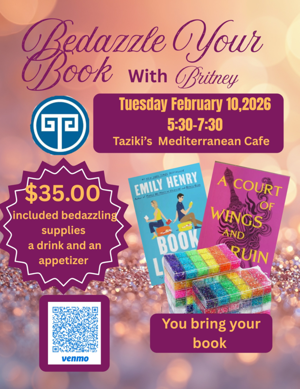 Taziki's Mediterranean Cafe Bedazzle Your Book Tuesday, February 10, from 5:30 - 7:30 pm. Bring your own book.  $35 dollar fee includes supplies, a drink and appetizer.