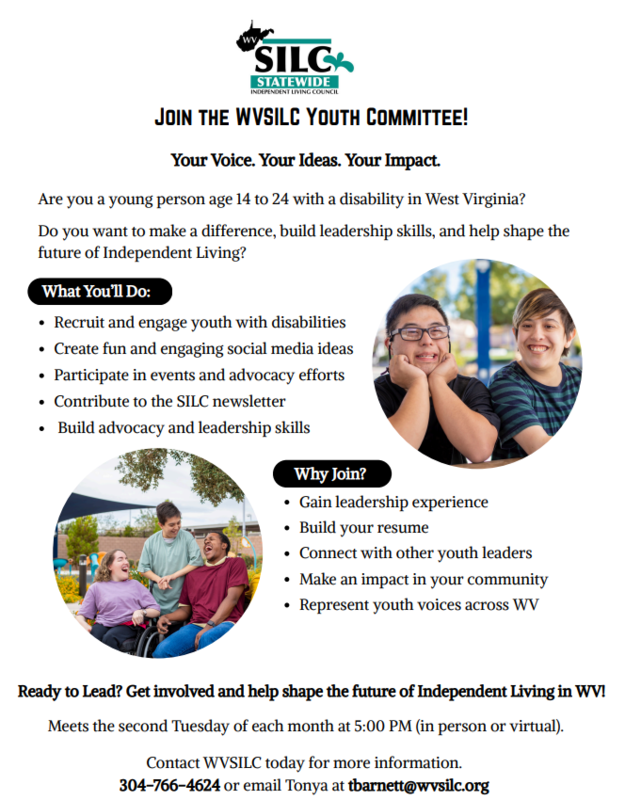 Join the SILC Youth Committee Contact WVSILC today for more information.  304-766-4624 or email Tonya at tbarnett@svsilc.org