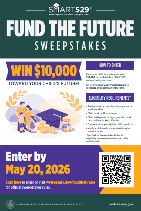 SMART 529 WV Education Savings Solution - Fund the Future Sweepstakes - Win $10,000 toward your child's future to go wvtreasury.gov/fundthefutre to complete and submit an entry form.
