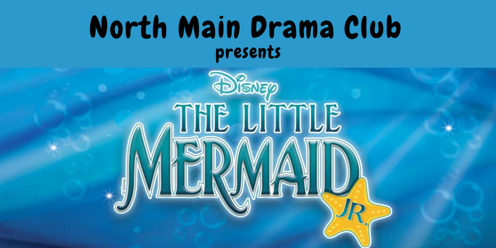 North Main Drama Club presents Disney the little mermaid Jr.
