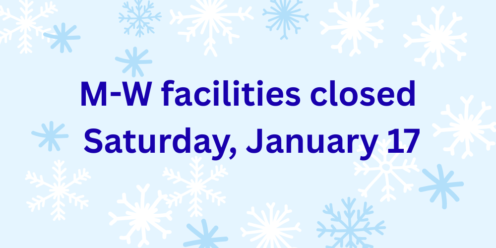 due to inclement weather all M-W buildings are closed Saturday, January 17