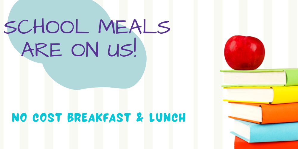 school meals are on us. No cost breakfast & lunch