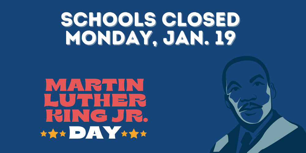 schools closed Monday, January 19, Martin Luther King jr. Day 