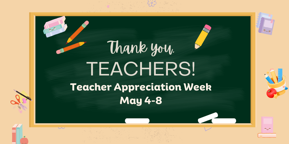 Thank you, teachers! Teacher appreciation week, May 4-8