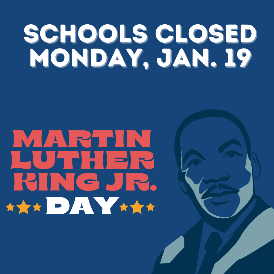 Schools closed Monday, January 19, Martin Luther King Jr. Day