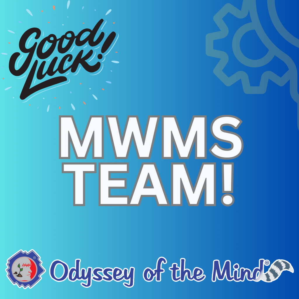 good luck MWMS team! Odyssey of the Mind