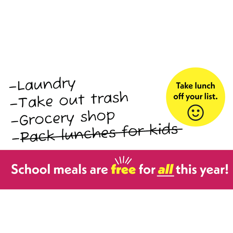 take lunch off your list. Laundry, take out trash, grocery shop, school meals are free for all this year!