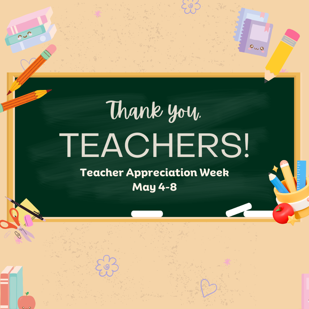 Thank you, Teachers! Teacher Appreciation Week May 4-8