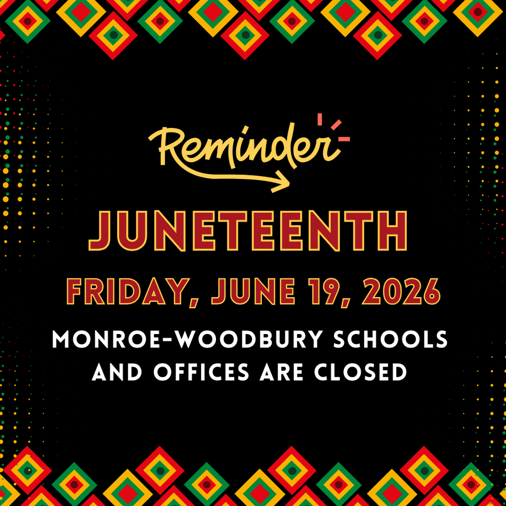 Reminder Juneteenth Friday, June 19, 2026 Monroe-Woodbury Schools and Offices are closed