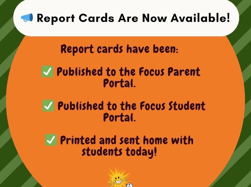 📣 Report Cards Are Now Available! Report cards have been: ✅ Published to the Focus Parent Portal ✅ Published to the Focus Student Portal ✅ Printed and sent home with students Please take a moment to review your child’s progress. Thank you for your continued support! 🧡💚🧡💚
