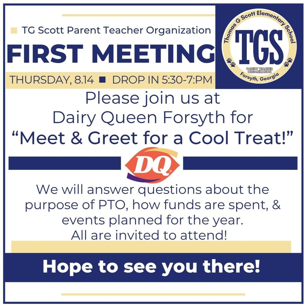 PTO meet and greet Dairy Queen Forsyth Meet  Greet for a Cool Treat TG Scott Parent Teacher Organization THURSDAY 8.14       DROP IN 530-7PM first meeting Hope to see you there
