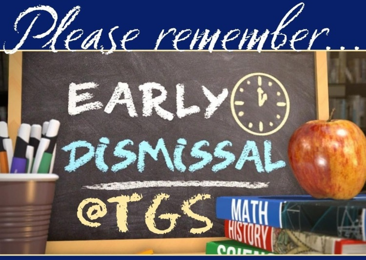 please remember early dismissal at TGS