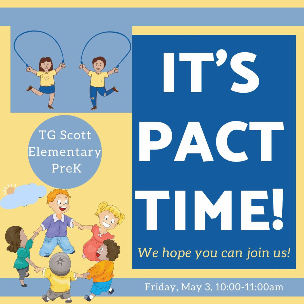 tg scott elementary PreK - it's pact time - we hope you can join us - Friday May 3 10-11 am