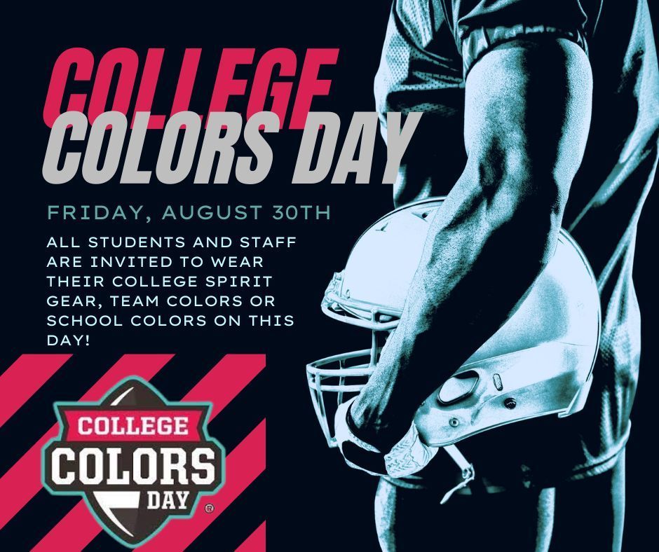 TOMORROW (8/30/24) IS COLLEGE COLORS DAY! WEAR YOUR FAVORITE COLLEGE FOOTBALL SHIRT OR JERSEY OR SCHOOL COLORS!