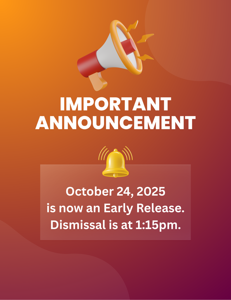 ATTENTION! October 24, 2025 is now an Early Release. Dismissal is at 1:15pm.