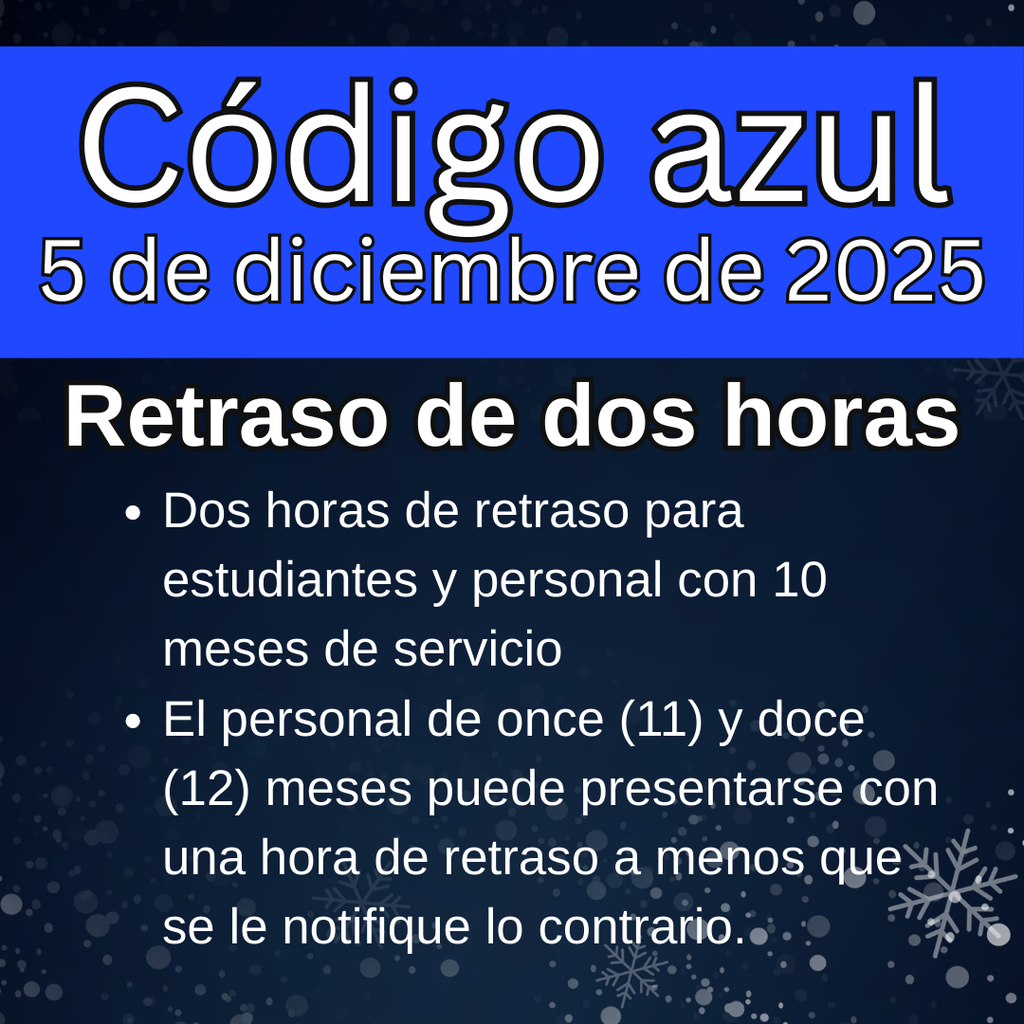 Code blue Dec. 5, 2025 two hour delay. Two-hour delay for students and 10 month staff. 11 and 12 month staff may report one hour late unless otherwise notified. 
