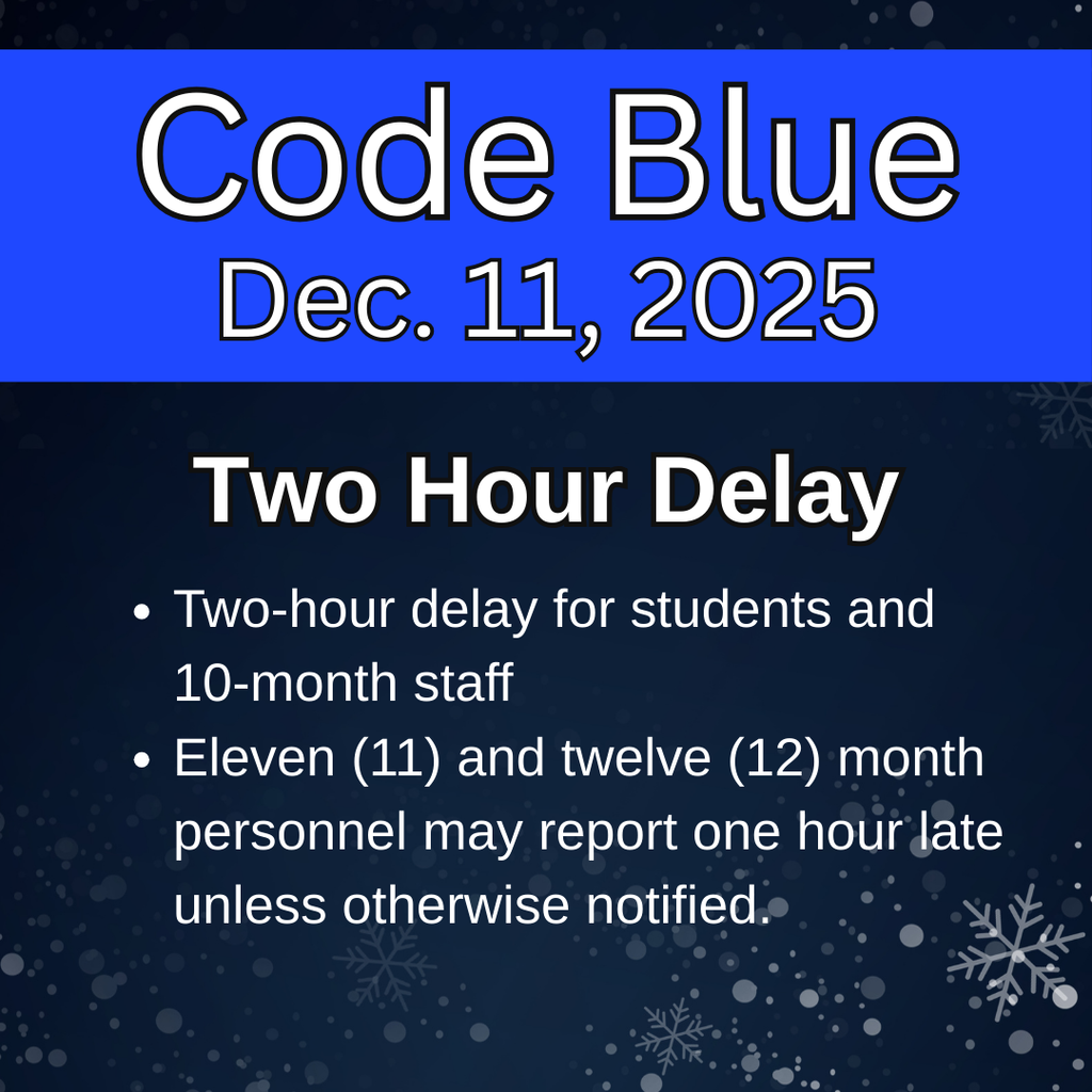 Dec. 11 code blue two hour delay for students and 10 month staff. 11 and 12 month personnel may report one hour late. 
