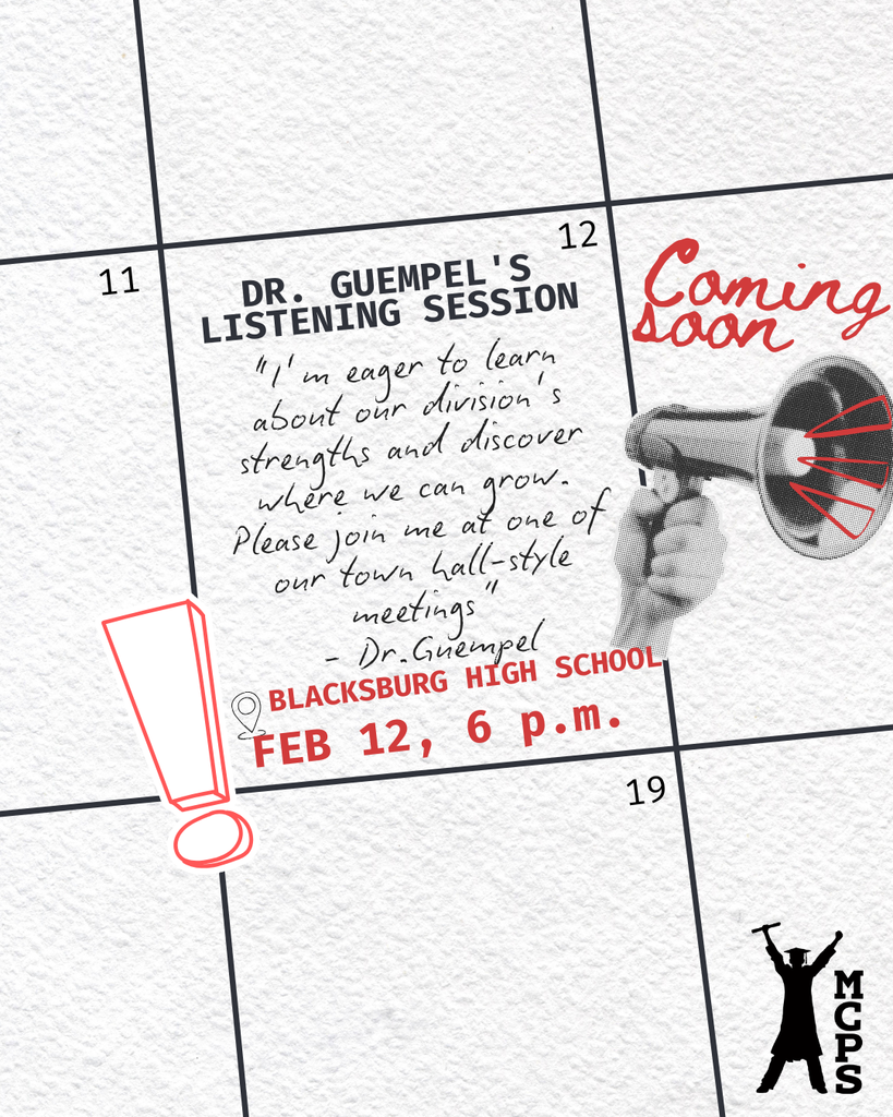 A graphic designed to look like a page from a calendar. Inside a calendar square, the text reads "Dr. Guempel's Listening Session." A handwritten quote below says, "'I'm eager to learn about our division's strengths and discover where we can grow. Please join me at one of our town hall-style meetings' - Dr. Guempel." To the right is a cutout image of a hand holding a megaphone with the text "Coming Soon." Event details in red text at the bottom read: "Blacksburg High School, Feb 12, 6 p.m." The bottom right corner features a logo for MCPS with a silhouette of a graduate.