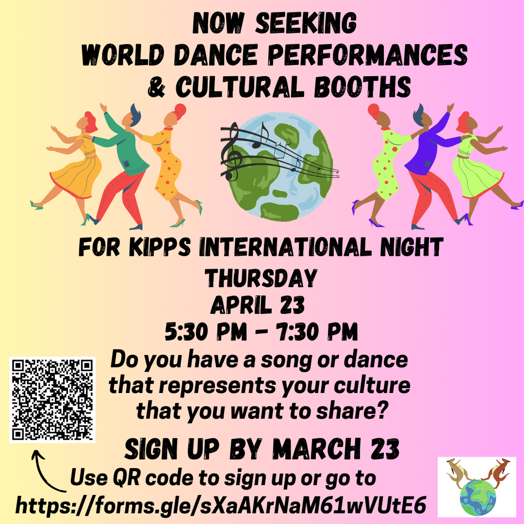 A yellow and pink poster with black text at the top reading" Now seeking World Dance and Performances and Cultural Booths" Undernath 3 people on the dancing in a conga line  and the image of the earth with music notes and 3 more people on the right dancing in a conga line. The poster continues to read For Kipps International night Thursday April 23 5:30 pm -7:30pm Do you have a song or dance that represents your culture that you want to share? Si gn up by March 23  USE QR Code to sign up or go to https://forms/.gle/sXaAKrNaM61wVUtE6 End of text. There is a QR code Bottom Left of the poster and an image of the Earth with 2 kangaroos on the top. 