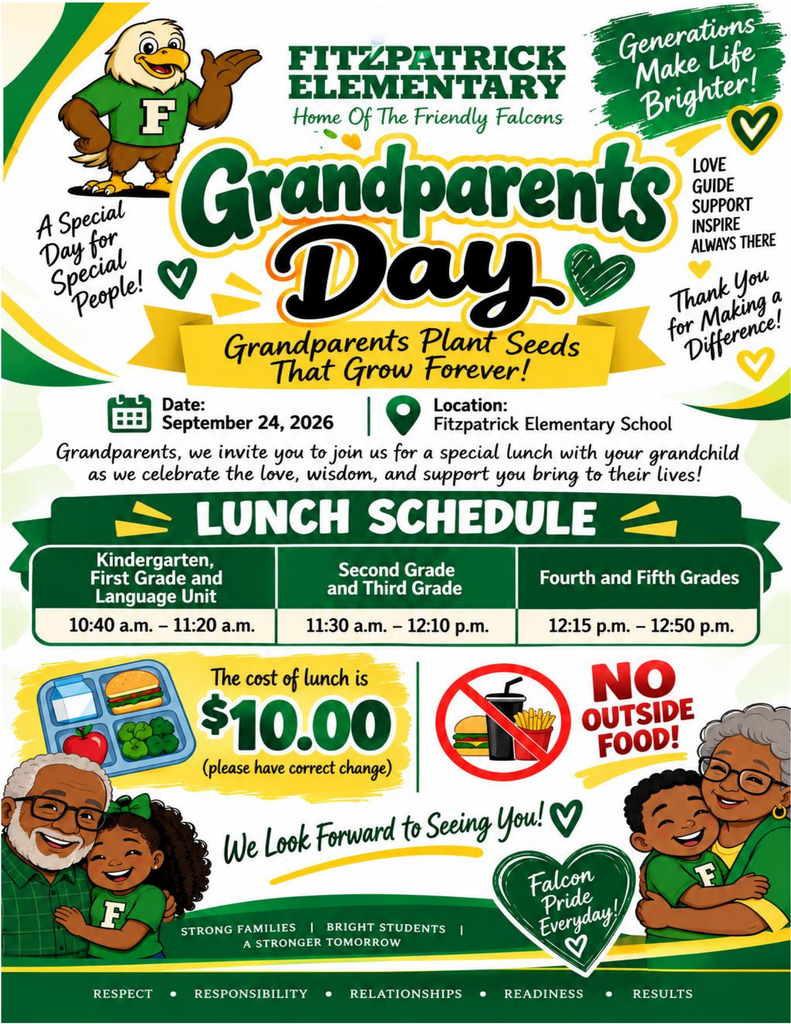 An event flyer for "Grandparents Day" at Fitzpatrick Elementary School, Home of the Friendly Falcons, taking place on September 24, 2026. **Key Information:** * **Event Details:** Grandparents are invited to join their grandchildren for a special lunch at Fitzpatrick Elementary School. * **Lunch Schedule:** * **10:40 a.m. – 11:20 a.m.:** Kindergarten, First Grade, and Language Unit * **11:30 a.m. – 12:10 p.m.:** Second Grade and Third Grade * **12:15 p.m. – 12:50 p.m.:** Fourth and Fifth Grades * **Cost:** Lunch is $10.00 (correct change requested). * **Policy:** No outside food allowed (indicated by a prohibited food icon). **Visuals & Themes:** * Features school mascot artwork of a eagle/falcon in green school gear. * Prominent green and yellow color scheme with inspirational phrases like "Generations Make Life Brighter!" and "Grandparents Plant Seeds That Grow Forever!" * Illustrations of diverse grandparents hugging smiling students wearing green shirts with an "F" logo, along with a tray of school lunch.