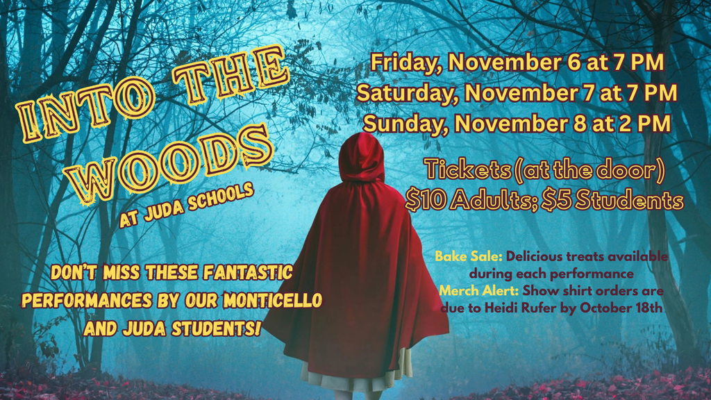 Into the Woods at Juda Schools. Friday, November 6 and Saturday, November 7 at 7 PM. Sunday, November 8 at 2 PM. Tickets at the door: $10 adults; $5 students.