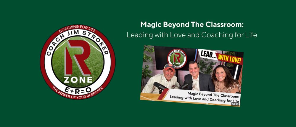 Green promotional graphic for “Magic Beyond the Classroom: Leading with Love and Coaching for Life.” The Coach Jim Stroker R Zone logo appears on the left, with a podcast-style image on the right showing three people seated together at microphones and the phrase “Lead… With Love!”