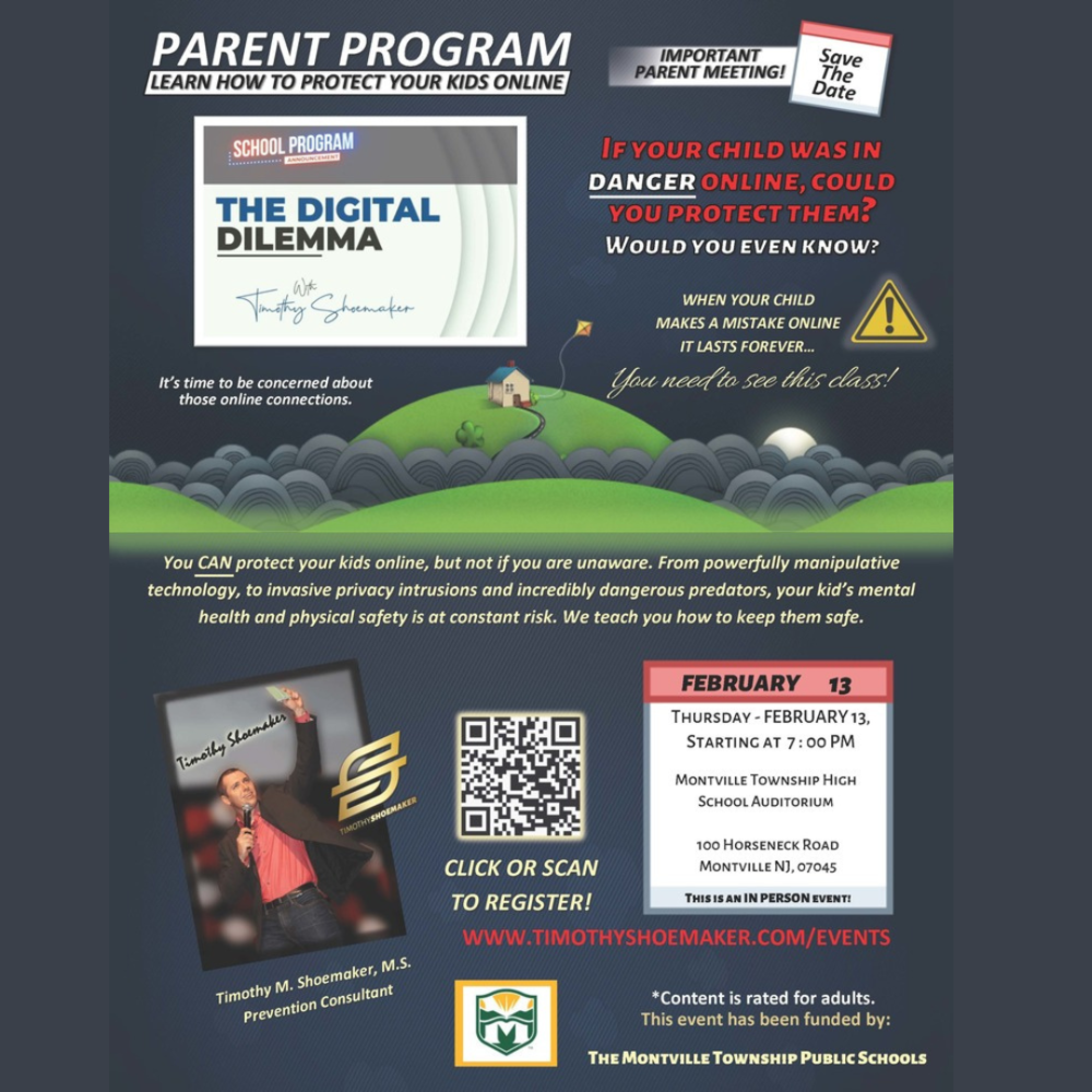 Parent Program. Learn how to protect your kids online. Save the date 2/13/25 at 7PM, THE DIGITAL DILEMMA. iF YOUR CHILD WAS IN DANGER ONLINE COULD YOU PROTECT THEM? wOULD YOU EVEN KNOW?FREE Parent Program: “The Digital Dilemma” at MTHS, February 13 at 7PM - Renowned Speaker Timothy M. Shoemaker to Provide Parents with Skills to Keep Children Safe in a Social Media World