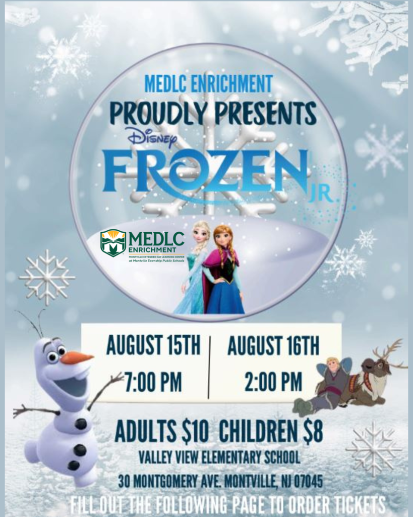 FROZEN Jr.! THE musical! See it! #FAMILY FUN! #MTPS Summer #MEDLCenrichment is producing & performing FROZEN Jr. -- under the direction of Jordan Green! Fri, Aug 15 at 7PM & Sat, Aug 16 at 2PM>. TKTS: $10-Adults & $8-Children AT VALLEY VIEW, 30 Montgomery Ave. Montville. ORDER TICKETS NOW! Fill Out The Following Page to Order Tickets