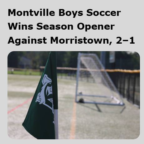 TAPinto Montville Headline: Montville Boys Soccer Wins Season Opener Against Morristown, 2-1