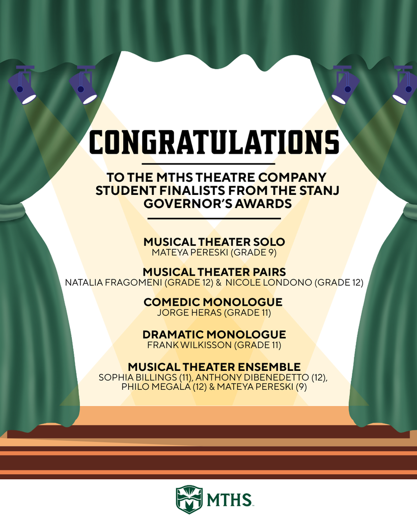 Post that reads: Congratulations to the MTHS Theatre Company Student Finalists from the STANJ Governor's Awards: Musical Theater Solo (Mateya Pereski Grade 9), Music Theater Pairs (Natalia Fragomeni Grade 12, Nicole Londono Grade 12), Comedic Monologue (Jorge Heras Grade 11), Musical Theater Ensemble (Sophia Billings Grade 11, Antony DiBenedetto Grade 12, Phio Megala Grade 12 and Matey a Pereski Grade 9)