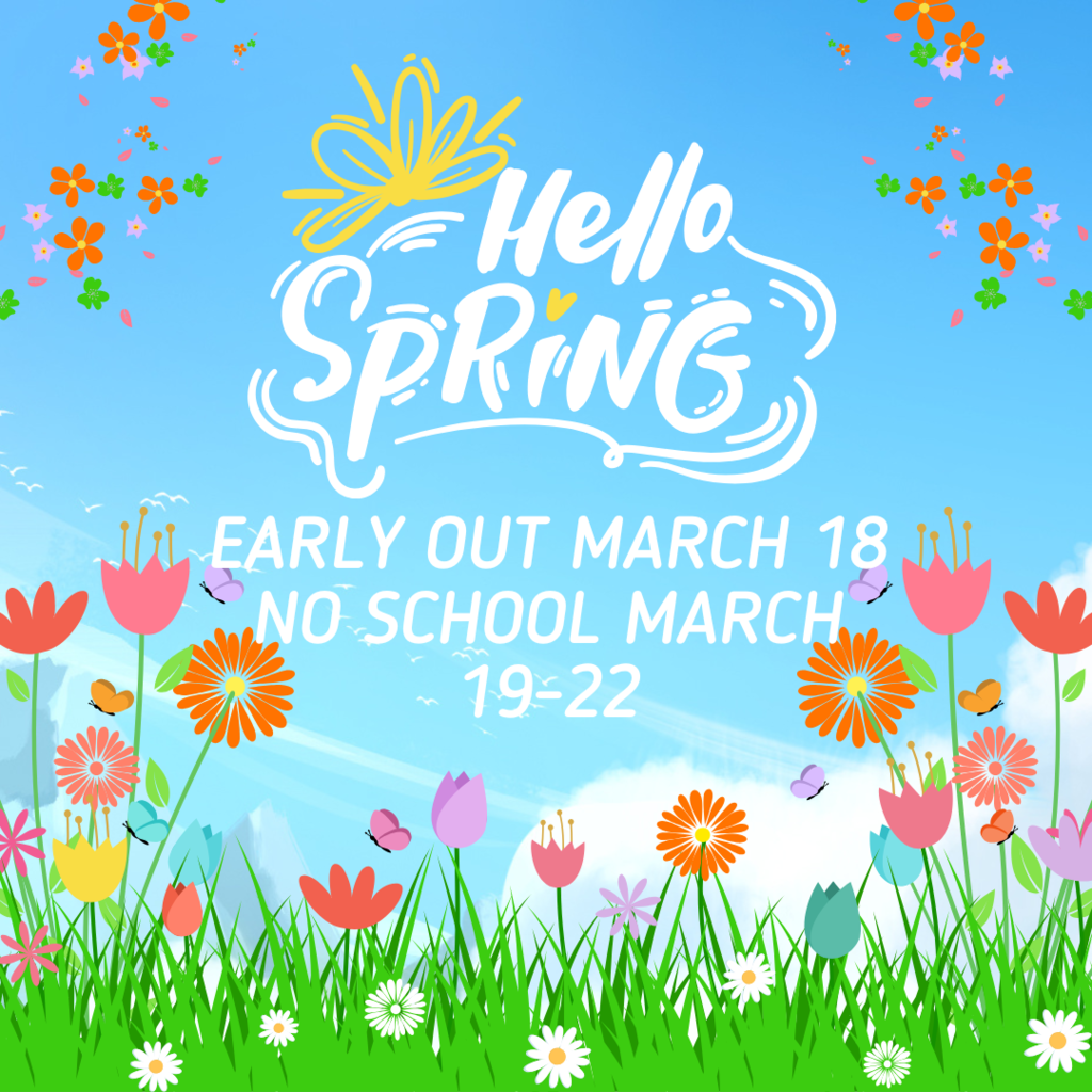 early out 3/18, no school 3/19-22 on spring background