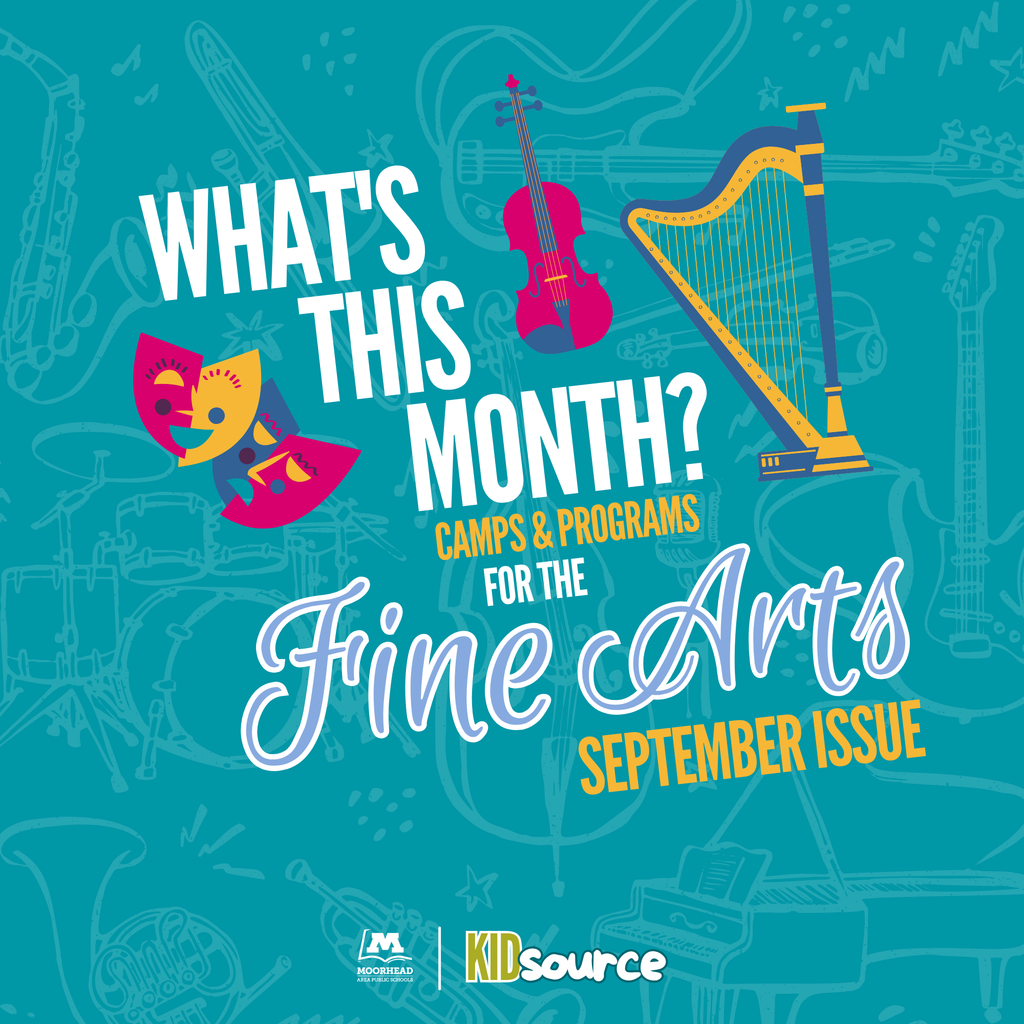 What's This Month? Camps and Programs for the Fine Arts. September Issue. Kid Source Moorhead Area Public Schools.