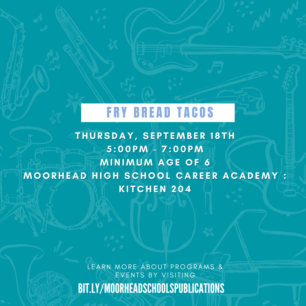 Fry Bread Tacos. Thursday September 18th 5:00 to 7:00 pm. minimum age of 6 at the moorhead high school career academy : kitchen 204