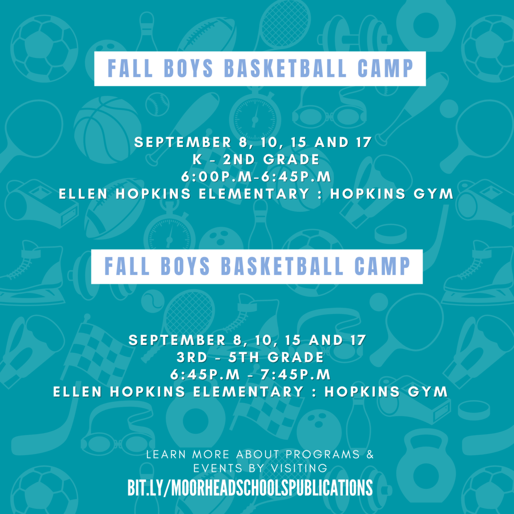Fall Boys Baskatball camp . September 8, 10, 15 and 17  K - 2nd Grade 6:00p.m-6:45p.m Ellen Hopkins Elementary : Hopkins gym September 8, 10, 15 and 17  3rd - 5th Grade 6:45p.m - 7:45p.m Ellen Hopkins Elementary : Hopkins gym