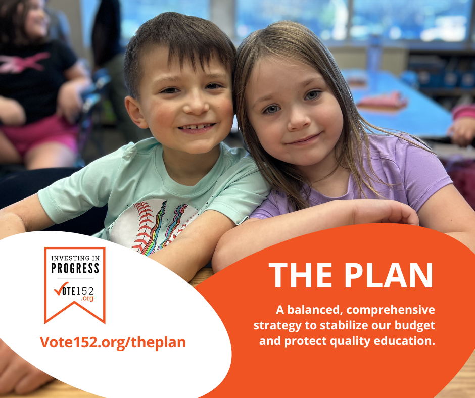 Investing in Progress Vote152.org.  Vote152.org/theplan. The Plan, A balanced, comprehensive strategy to stabilize our budget and protect quality education.