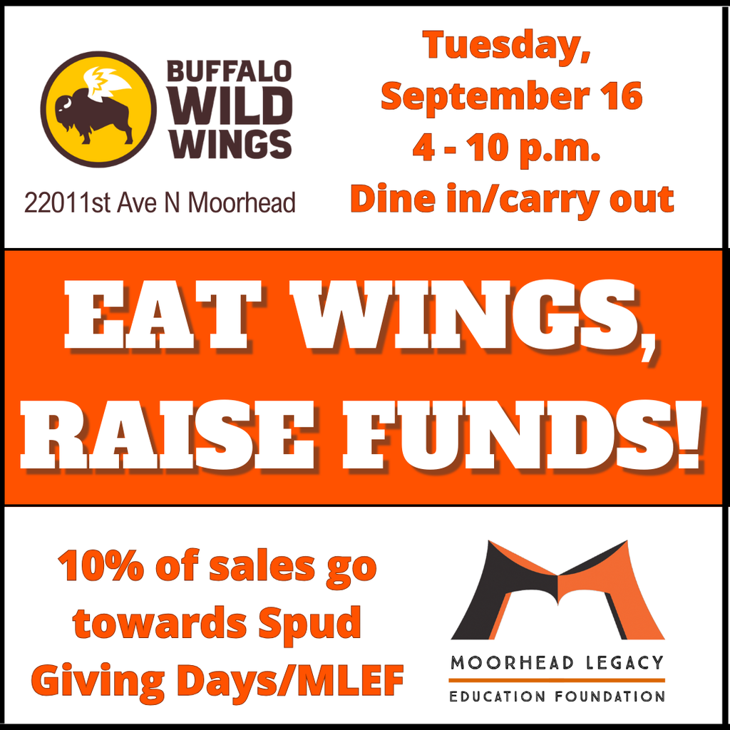 Buffalo Wild Wings 2201 1st ave N moorhead. Tuesday, September 16 4 - 10 pm. Eat wings and raise funds! 10% of sales go towards spud Giving days/MLEF. Moorhead Legacy Education Foundation.